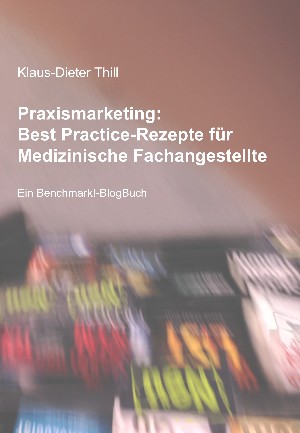Klaus-Dieter Thill: Praxismarketing: Best Practice-Rezepte für Medizinische Fachangestellte