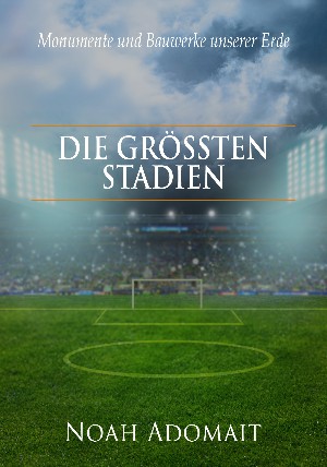 Noah Adomait: Die größten Stadien der Welt