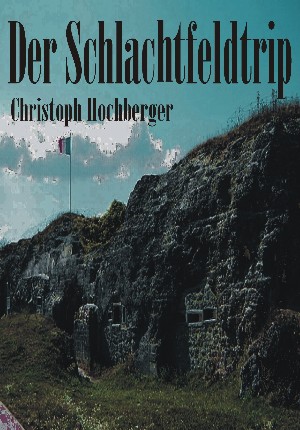 Christoph Hochberger: DER SCHLACHTFELDTRIP