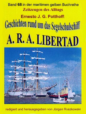 Ernesto J. G. Potthoff: Geschichten rund um das Segelschulschiff A. R. A. LIBERTAD
