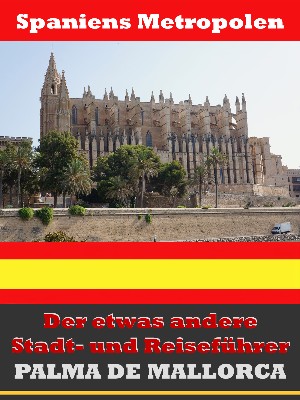 A.D. Astinus: Palma de Mallorca - Der etwas andere Stadt- und Reiseführer - Mit Reise - Wörterbuch Deutsch-Spanisch