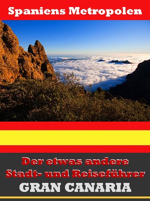 A.D. Astinus: Gran Canaria - Der etwas andere Stadt- und Reiseführer - Mit Reise - Wörterbuch Deutsch-Spanisch