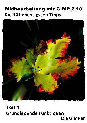  GIMPER: Bildbearbeitung mit GIMP 2.10 – Die 101 wichtigsten Tipps