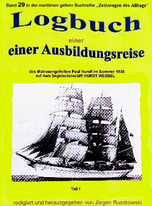Jürgen Ruszkowski: Logbuch einer Ausbildungsreise des Matrosengefreiten Paul Hundt im Sommer 1938 auf Segelschulschiff HORST WESSEL