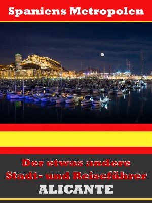 A.D. Astinus: Alicante - Der etwas andere Stadt- und Reiseführer - Mit Reise - Wörterbuch Deutsch-Spanisch