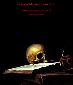 Francis Marion Crawford: Denn das Blut ist das Leben