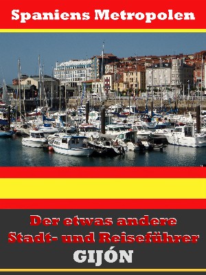 A.D. Astinus: Gijón - Der etwas andere Stadt- und Reiseführer - Mit Reise - Wörterbuch Deutsch-Spanisch