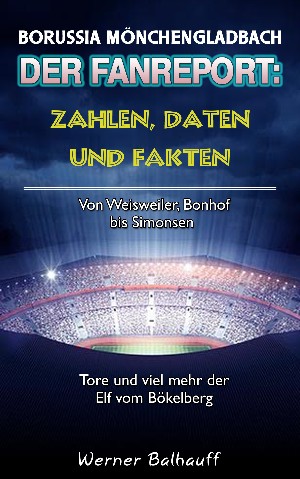 Werner Balhauff: Die Fohlenelf – Zahlen, Daten und Fakten der Borussia aus Mönchengladbach
