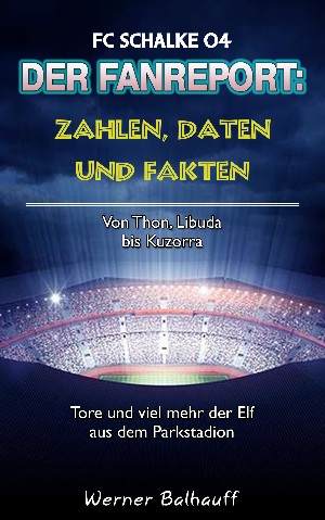 Werner Balhauff: Die Knappen – Zahlen, Daten und Fakten des FC Schalke 04