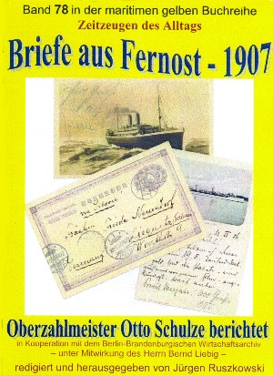Otto Schulze: Briefe aus Fernost – 1907 – Oberzahlmeister Otto Schulze berichtet