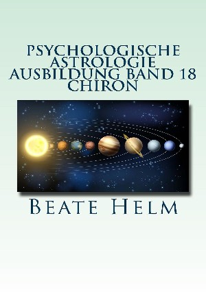 Beate Helm: Psychologische Astrologie - Ausbildung Band 18: Chiron