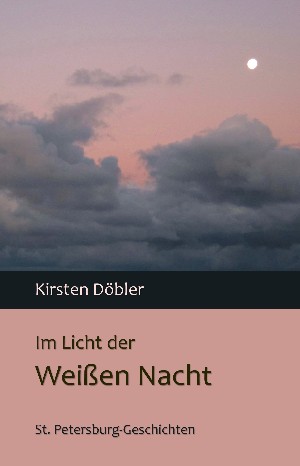 Kirsten Döbler: Im Licht der Weißen Nacht