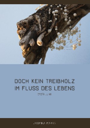 Jasmina Marks: Doch kein Treibholz im Fluss des Lebens