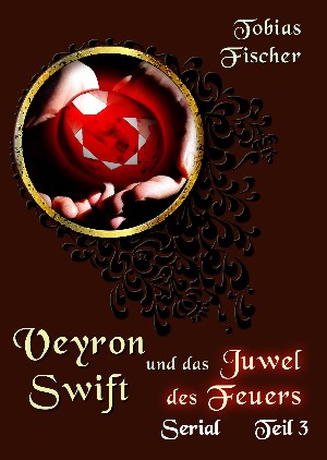 Tobias Fischer: Veyron Swift und das Juwel des Feuers: Serial Teil 3