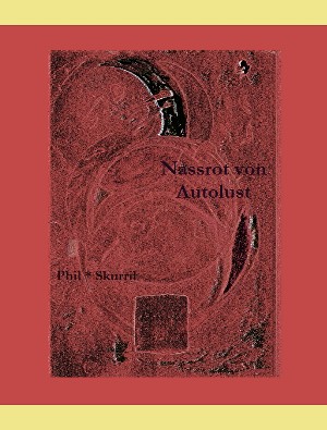 Phil Skurril: Naßrot von Autolust