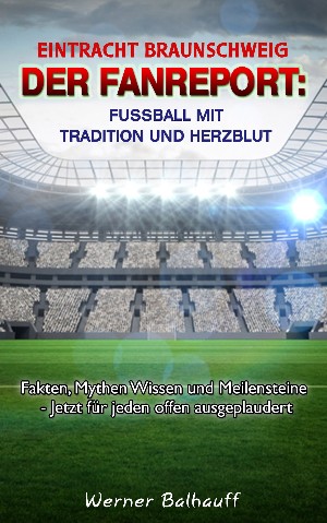 Werner Balhauff: BTSV Eintracht Braunschweig – Von Tradition und Herzblut für den Fußball