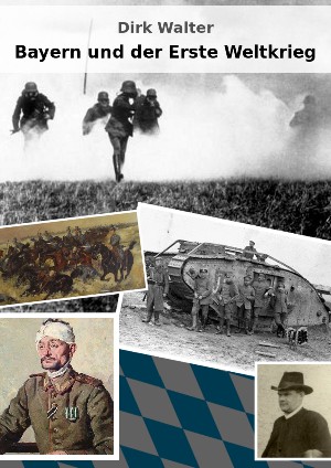 Dirk Walter: Bayern und der Erste Weltkrieg