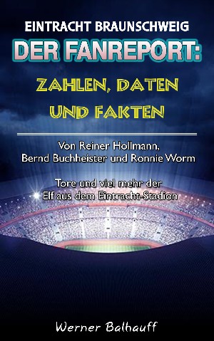 Werner Balhauff: Die Eintracht – Zahlen, Daten und Fakten des BTSV Eintracht Braunschweig