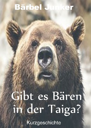 Bärbel Junker: Gibt es Bären in der Taiga?