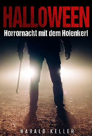Harald Keller: Halloween ... Horrornacht mit dem Holenkerl