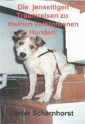 Dieter Scharnhorst: Die jenseitigen Traumreisen zu meinen verstorbenen Hunden
