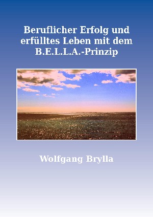 Wolfgang Brylla: Beruflicher Erfolg und erfülltes Leben mit dem B.E.L.L.A.-Prinzip