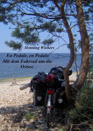 Henning Wiebers: En Pédale, en Pédale - Mit dem Fahrrad um die Ostsee