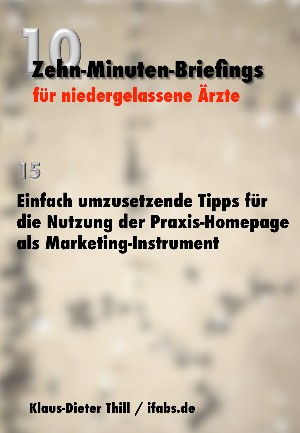 Klaus-Dieter Thill: Einfach umzusetzende Tipps für die Nutzung der Praxis-Homepage als Marketing-Instrument