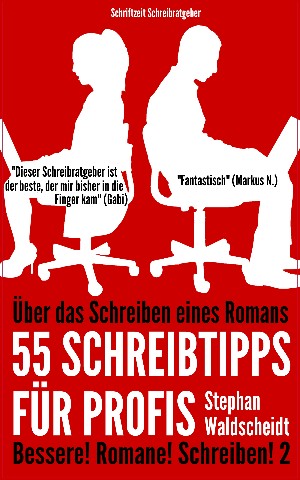 Stephan Waldscheidt: Über das Schreiben eines Romans: 55 Schreibtipps für Profis