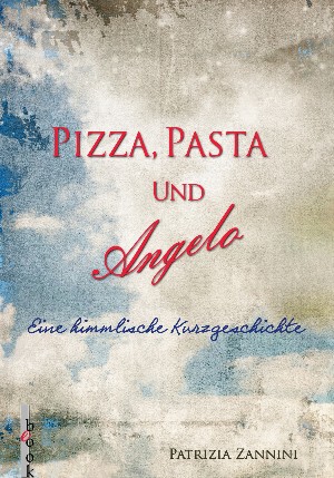 Patrizia Zannini: Pizza, Pasta und Angelo