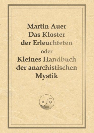 Martin Auer: Das Kloster der Erleuchteten oder Kleines Handbuch der anarchistischen Mystik