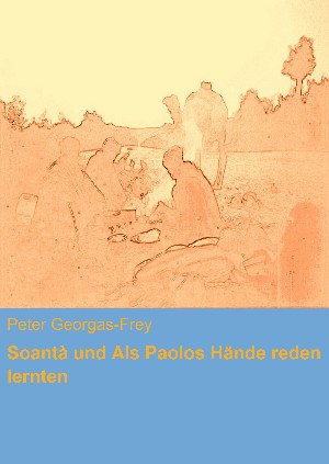 Peter Georgas-Frey: Soantà und Als Paolos Hände reden lernten