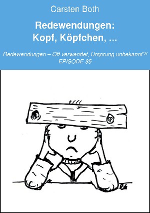 Carsten Both: Redewendungen: Kopf, Köpfchen, ...