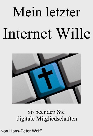 Hans-Peter Wolff: Mein letzter Internet Wille