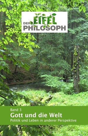  Eifelphilosoph: Band 3 - Gott und die Welt