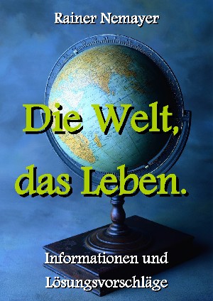 Rainer Nemayer: Die Welt, das Leben.