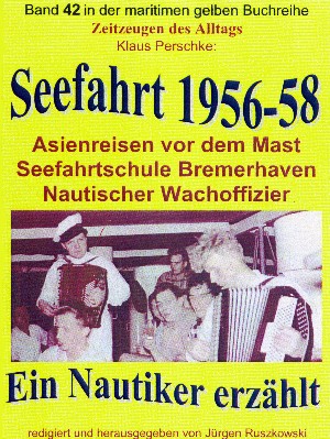 Klaus Perschke: Seefahrt 1956-58 – Asienreisen vor dem Mast – Nautischer Wachoffizier