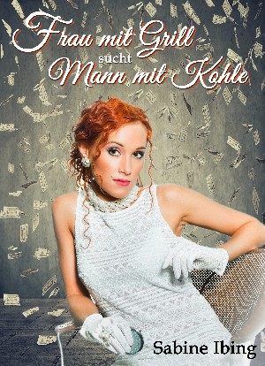 Sabine Ibing: Frau mit Grill sucht Mann mit Kohle