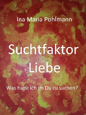 Ina Pohlmann: Suchtfaktor Liebe
