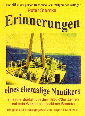 Peter Sternke: Erinnerungen eines Nautikers an seine Seefahrt in den 1950-70er Jahren und sein Wirken als maritimer Beamter