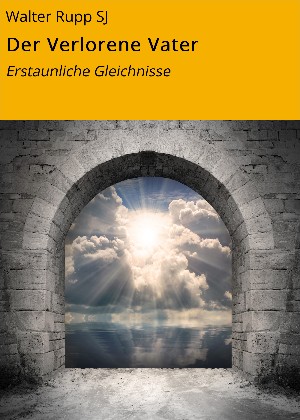 Walter Rupp SJ: Der Verlorene Vater