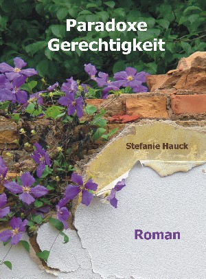 Stefanie Hauck: Paradoxe Gerechtigkeit