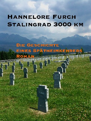Hannelore Furch: Stalingrad 3000 km