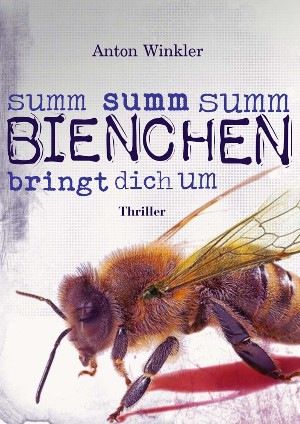 Anton Winkler: Summ summ summ Bienchen bringt dich um