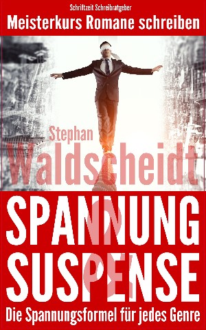 Stephan Waldscheidt: Spannung & Suspense - Die Spannungsformel für jedes Genre