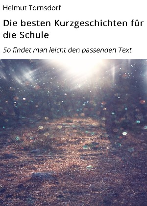 Helmut Tornsdorf: Die besten Kurzgeschichten für die Schule