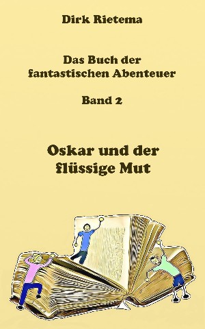 Dirk Rietema: Oskar und der flüssige Mut