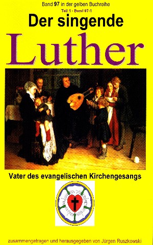 Martin Luther: Der singende Luther - Vater des evangelischen Gesangs - Teil 1