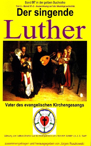 Martin Luther: Der singende Luther - Luthers Einfluss auf die Entwicklung der Musikgeschichte - Teil 2