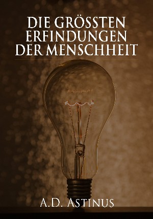 A.D. Astinus: Die Neun größten Erfindungen der Menschheit